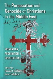 Cover of: The Persecution and Genocide of Christians in the Middle East: Prevention, Prohibition, & Prosecution