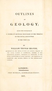 Cover of: Outlines of geology being the substance of a course of lectures delivered in the Theatre of the Royal Institution in the year 1816