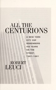 Cover of: All the centurions : a New York City cop remembers his years on the street, 1961-1981