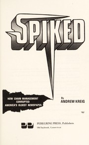 Cover of: Spiked : how chain management corrupted America's oldest newspaper