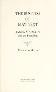 Cover of: The business of May next: James Madison and the founding
