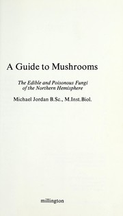Cover of: A guide to mushrooms: the edible and poisonous fungi of the northern hemisphere
