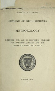 Cover of: Outline of requirements in meteorology intended for use in preparing students for Harvard College and the Lawrence Scientific School by Harvard University