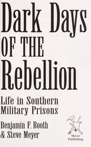 Dark days of the rebellion by B. F. Booth, Benjamin F. Booth, Steve Meyer