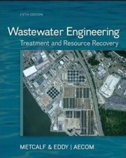 Wastewater engineering by Metcalf & Eddy, AECOM ; revised by George Tchobanoglous, H. David Stensel, Ryujiro Tsuchihashi, Franklin Burton ; contributing authors, Mohammad Abu-Orf, Gregory Bowden, William Pfrang.