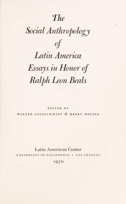 Cover of: The Social anthropology of Latin America: essays in honor of Ralph Leon Beals.