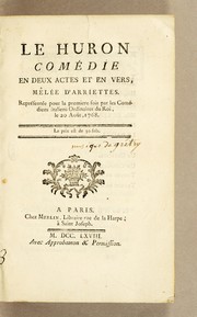 Cover of: Le Huron: comédie en deux actes et en vers, mélée d'ariettes. Représentée pour la premiere fois par les Comédiens italiens ordinaire du Roi, le 20 août, 1768