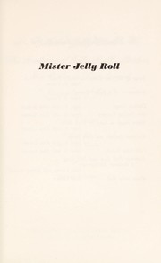 Cover of: Mister Jelly Roll; the fortunes of Jelly Roll Morton, New Orleans Creole and inventor of jazz