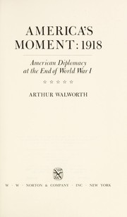 Cover of: America's moment, 1918: American diplomacy at the end of World War I