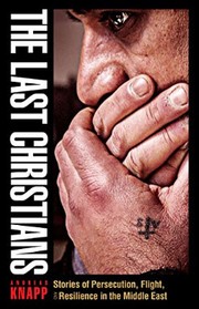 Cover of: The Last Christians: Stories of Persecution, Flight, and Resilience in the Middle East