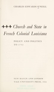 Church and state in French colonial Louisiana by Charles Edwards O'Neill