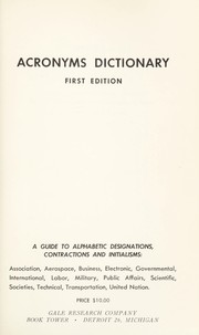 Cover of: Acronyms dictionary : a guide to alphabetic designations, contractions, and initialisms : association, aerospace, business electronic, governmental, international, labor, military, public affairs, scientific, societies, technical, transportation, United Nations. 1st ed