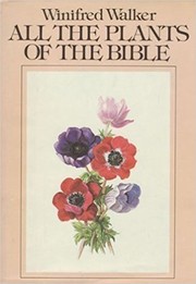 Cover of: All the plants of the Bible: text and illustrations