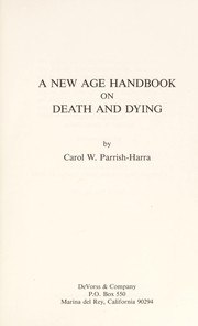 The new age handbook on death and dying by Carol E. Parrish-Harra