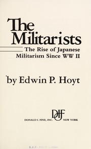 Cover of: The militarists : the rise of Japanese militarism since WW II