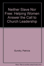 Cover of: Neither slave nor free: helping women answer the call to church leadership