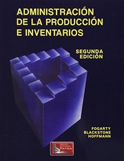 Administracion de La Produccion E Inventarios by Donald W. Fogarty, Blackstone Jhon H., Hoffmann Thomas R.