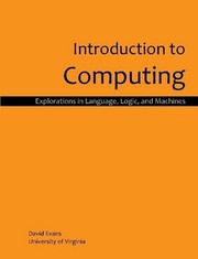 Cover of: Introduction to Computing: Explorations in Language, Logic, and Machines
