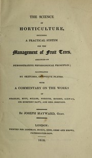The science of horticulture. Including a practical system for the management of fruit trees, arranged on demonstrative physiological principles by Joseph Hayward