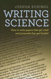 writing science : how to write papers that get cited and proposals that get funded by Joshua Schimel