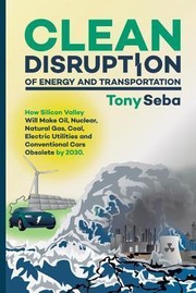 Clean disruption of energy and transportation by Tony Seba