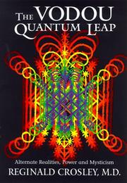 The Vodou Quantum Leap; Alternative Realities, Power, and Mysticism by M.D., Reginald Crosley
