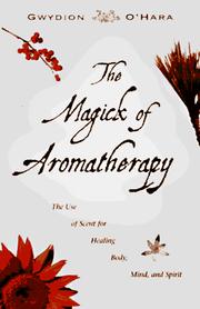 Cover of: The magick of aromatherapy: the use of scent for healing body, mind, and spirit