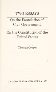 Cover of: Two essays: On the foundation of civil government. On the Constitution of the United States.