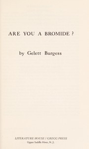 Cover of: Are you a bromide? by Gelett Burgess