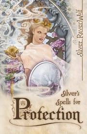 Silver's spells for protection by Silver Ravenwolf