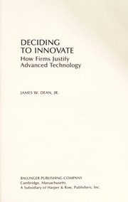 Cover of: Deciding to innovate : how firms justify advanced technology