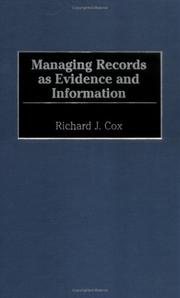 Managing records as evidence and information by Richard J. Cox
