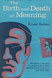 The birth and death of meaning by Ernest Becker, Ernest Becker