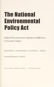 Cover of: The national environmental policy act: judicial misconstruction, legislative indifference & executive neglect