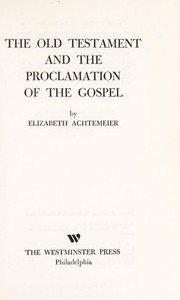 The Old Testament and the proclamation of the Gospel by Elizabeth Rice Achtemeier