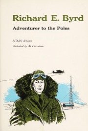 Richard E. Byrd, adventurer to the poles by Adèle De Leeuw