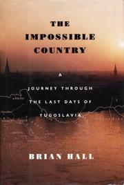 Cover of: The impossible country: a journey through the last days of Yugoslavia