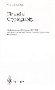 Cover of: Financial cryptography: 4th international conference, FC 2000, Anguilla, British West Indies, February 20-24, 2000 : proceedings