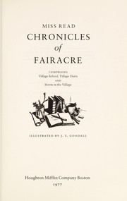 Cover of: Chronicles of Fairacre, comprising Village school, Village diary, and Storm in the village