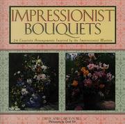 Cover of: Impressionist bouquets: 24 exquisite arrangements inspired by the impressionist masters