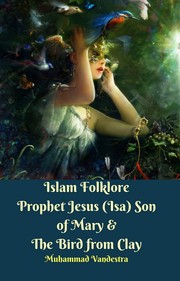 Islam Folklore Prophet Jesus (Isa) Son of Mary & The Bird from Clay by Muhammad Vandestra