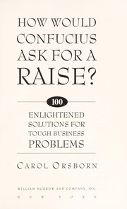 Cover of: How would Confucius ask for a raise?: 100 enlightened solutions for tough business problems