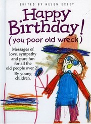 Happy Birthday, You Poor Old Wreck by Helen Exley