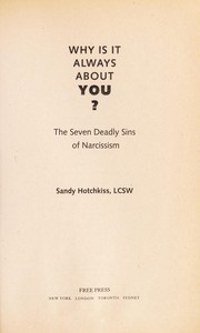 Cover of: Why is it always about you? : the seven deadly sins of narcissism