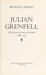 Cover of: Julian Grenfell, his life and the times of his death, 1888-1915 by Nicholas Mosley