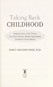 Cover of: Taking back childhood: helping your kids thrive in a fast-paced, media-saturated, violence-filled world