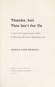 Cover of: Thanks, but this isn't for us: a (sort of) compassionate guide to why your writing is being rejected