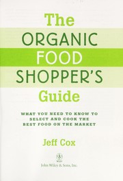 Cover of: The organic food shopper's guide: what you need to know to select and cook the best food on the market