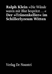 Cover of: „Die Wände waren mit Blut bespritzt…“: Der „Tränenkeller“ im Schillerlyzeum Witten