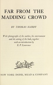 Cover of: Far from the madding crowd. With photos. of the author, his environment and the setting of the book, together with an introd
